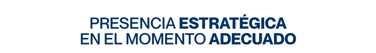 Presencia estratégica en el momento adecuado