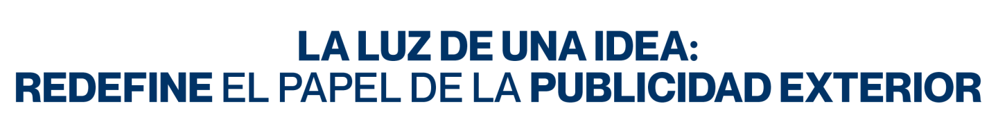 La luz de una idea: redefine el papel de la publicidad exterior